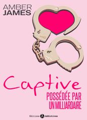 La captive - possédée par un milliardaire (l intégrale)