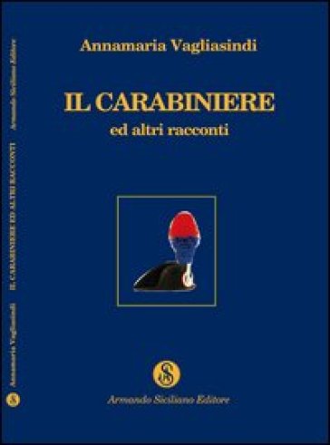 Il carabiniere ed altri racconti - Annamaria Vagliasindi
