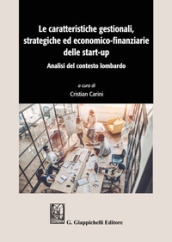 Le caratteristiche gestionali, strategiche ed economico-finanziarie delle start-up. Analisi del contesto lombardo