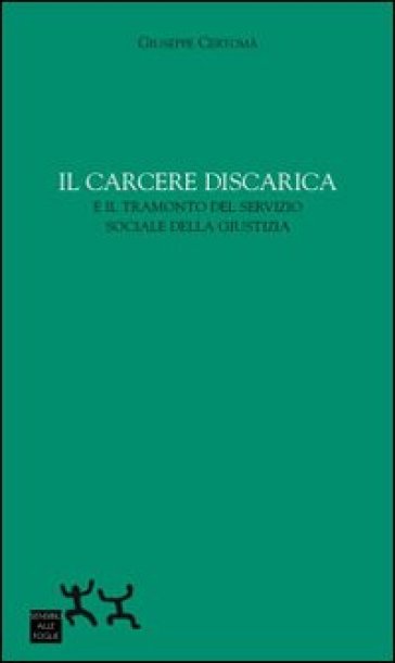 Il carcere discarica e il tramonto del servizio sociale della giustizia - Giuseppe Certomà