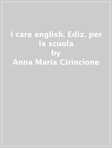 I care english. Ediz. per la scuola - Anna Maria Cirincione - Corrado Izzo - Rosa Olimpo