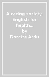 A caring society. English for health and social sector. Per le Scuole superiori. Con e-book. Con espansione online