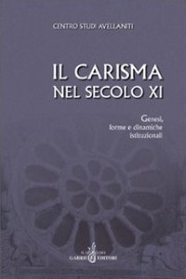 Il carisma nel secolo XI. Genesi, forme e dinamiche istituzionali. Atti del 27° Convegno d...
