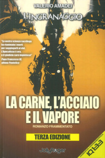 La carne, l'acciaio e il vapore. L'ingranaggio - Valerio Amadei