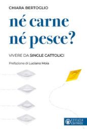 Né carne né pesce? Vivere da single cattolici