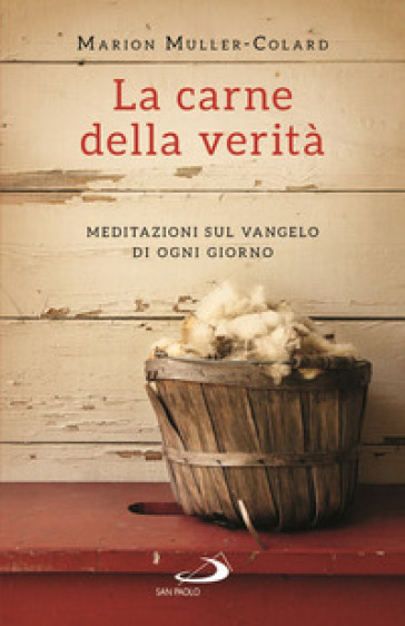 La carne della verità. Meditazioni sul Vangelo di ogni giorno - Marion Muller-Colard