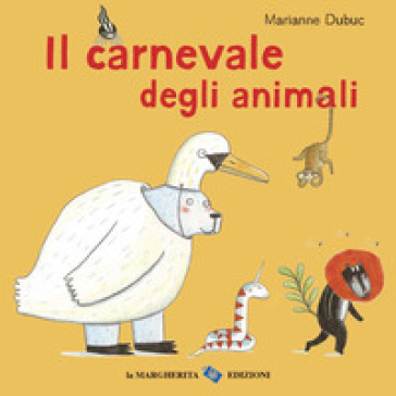 Il carnevale degli animali. Ediz. a colori - Marianne Dubuc