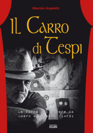 Il carro di Tespi. La farsa del potere da Omero ai nostri giorni - Maurizio Angeletti