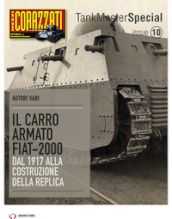 Il carro armato Fiat-2000. Dal 1917 alla costruzione della replica. Tank master special. 10.