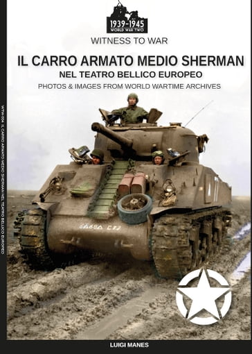 Il carro armato medio Sherman nel teatro bellico europeo - Luigi Manes