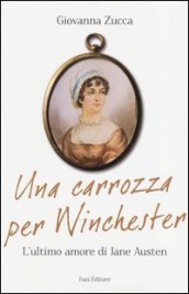 Una carrozza per Winchester. L ultimo amore di Jane Austen