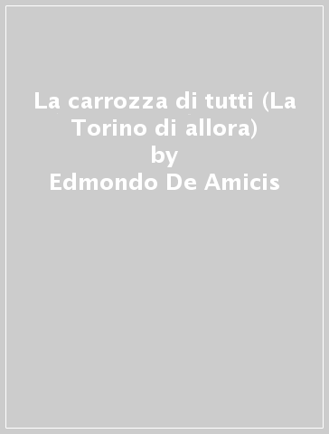 La carrozza di tutti (La Torino di allora) - Edmondo De Amicis