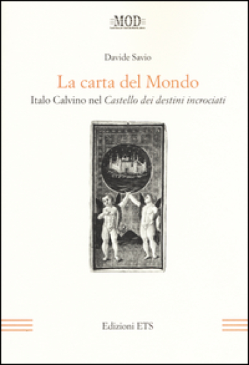La carta del mondo. Italo Calvino nel Castello dei destini incrociati - Davide Savio