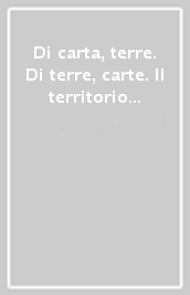 Di carta, terre. Di terre, carte. Il territorio friulano rappresentato e significato in antiche mappe