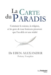 La carte du Paradis - Comment la science, la religion, et les gens de tous horizons prouvent que l a