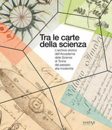 Tra le carte della scienza. L'archivio storico dell'Accademia delle Scienze di Torino dal...