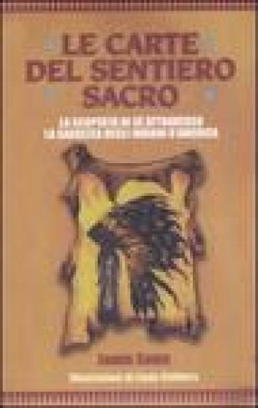 Le carte del sentiero sacro. La scoperta di sé attraverso la saggezza degli indiani d'America. Con 44 Carte - Jamie Sams