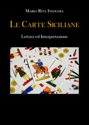 Le carte siciliane. Lettura ed interpretazione - Maria Rita Insolera