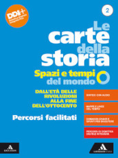 Le carte della storia. Spazi e tempi del mondo. Percorsi facilitati. Per i Licei e gli Ist. magistrali. Con e-book. Con espansione online. Vol. 2: Dall