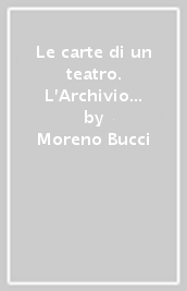 Le carte di un teatro. L Archivio storico del Teatro comunale di Firenze e del «Maggio musicale fiorentino». 1928-1952