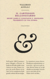 Il carteggio Bellosguardo. Henry James e Constance F. Woolson: frammenti di una storia