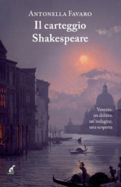 Il carteggio Shakespeare. Venezia: un delitto, un indagine, una scoperta