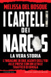 I cartelli dei narcos. La vera storia