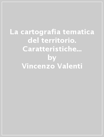 La cartografia tematica del territorio. Caratteristiche e potenzialità agricole nella provincia di Roma - Vincenzo Valenti - Antonia Arnoldus-Huyzendveld