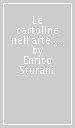 Le cartoline nell arte. Fatte a pezzi, stravolte, magnificate