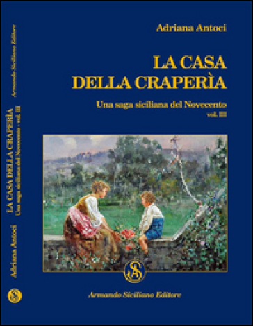 La casa della Craperìa. Una saga siciliana del Novecento. 3. - Adriana Antoci