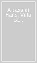 A casa di Hans. Villa La Leprara di Hans Werner Henze