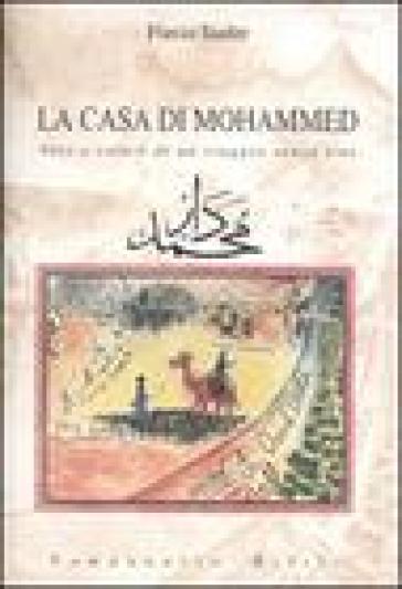 La casa di Mohammed. Voci e colori di un viaggio senza fine - Flavio Taufer