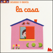 La casa. Scorri e gioca. Ediz. illustrata