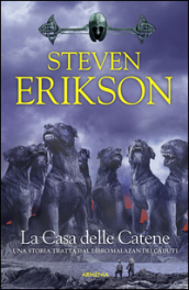 La casa delle catene. Una storia tratta dal libro Malazan dei Caduti. 4.