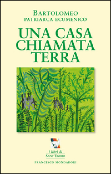 Una casa chiamata terra. Per una ecologia umana e sociale - Bartolomeo I