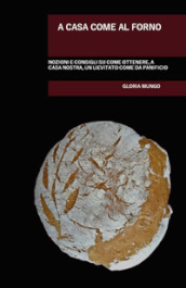 A casa come al forno. Nozioni e consigli su come ottenere, a casa nostra, un lievitato come da panificio