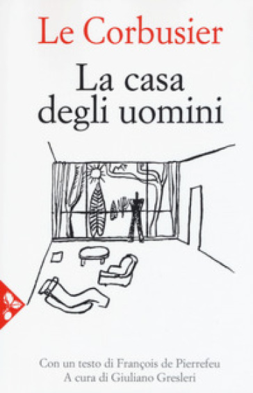 La casa degli uomini. Nuova ediz. - Charles-Edouard Jeanneret Le Corbusier