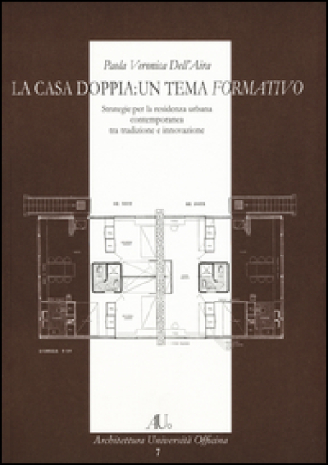 La casa doppia: un tema formativo. Strategie per la residenza urbana contemporanea tra tradizione e innovazione - Veronica P. Dell