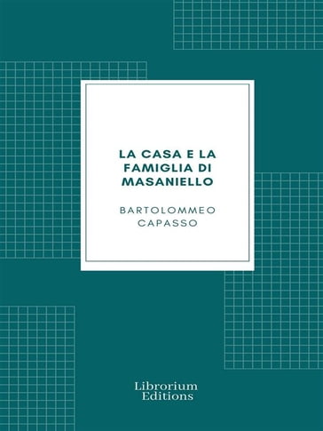 La casa e la famiglia di Masaniello - Bartolommeo Capasso