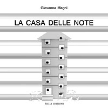 La casa delle note-A home for the notes. Ediz. bilingue - Giovanna Magni