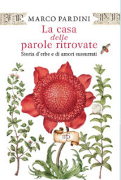 La casa delle parole ritrovate. Storia di erbe e di amori sussurrati