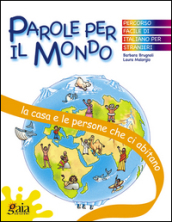 La casa e le persone che ci abitano. Parole per il mondo. Per la Scuola elementare