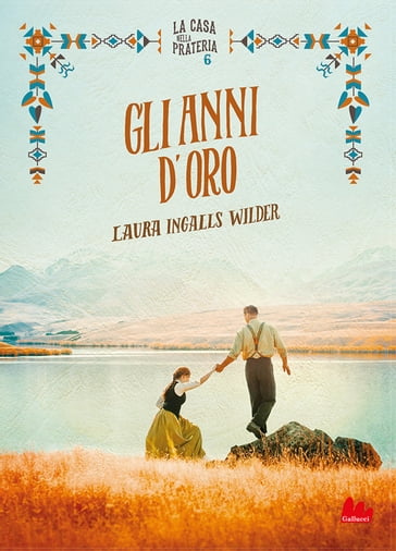 La casa nella prateria 6. Gli anni d'oro - Laura Elizabeth Ingalls Wilder