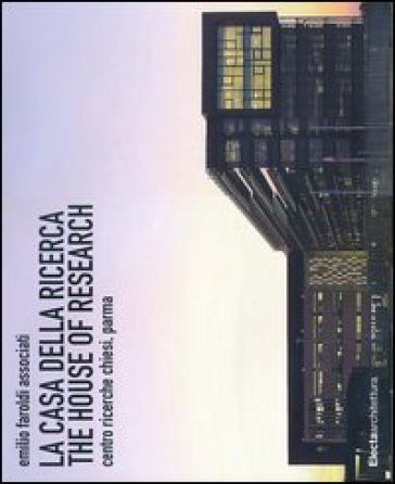 La casa della ricerca-The house of research. Centro ricerche Chiesi, Parma - Emilio Faroldi - M. Pilar Vettori