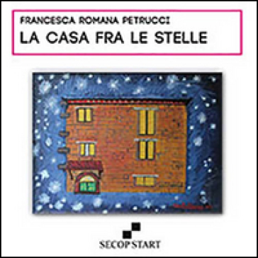 La casa fra le stelle. Ediz. multilingue - Francesca R. Petrucci