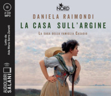 La casa sull'argine. La saga della famiglia Casadio letto da Ada Maria Serra Zanetti. Audiolibro. CD Audio formato MP3 - Daniela Raimondi