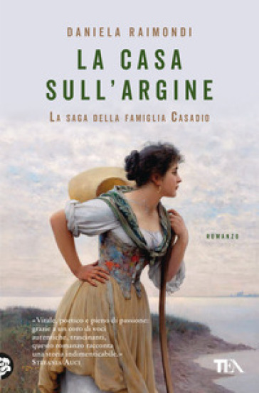 La casa sull'argine. La saga della famiglia Casadio - Daniela Raimondi