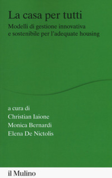 La casa per tutti. Modelli di gestione innovativa e sostenibile per l'adequate housing