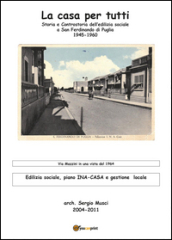 La casa per tutti? Storia e controstoria dell edilizia sociale a San Ferdinando di Puglia (1945-1960). Edilizia sociale, piano INA CASA e gestionelocale