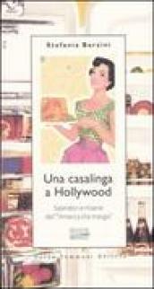 Una casalinga a Hollywood. Splendori e miserie dell «America che mangia»